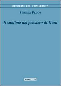 Il sublime nel pensiero di Kant - Serena Feloj - Libro Morcelliana 2013, Quaderni per l'università | Libraccio.it