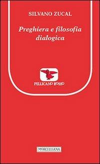Preghiera e filosofia dialogica - Silvano Zucal - Libro Morcelliana 2014, Il pellicano rosso. Nuova serie | Libraccio.it