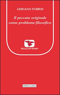 Il peccato originale come problema filosofico - Adriano Fabris - Libro Morcelliana 2014, Il pellicano rosso. Nuova serie | Libraccio.it