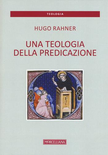 Una teologia della predicazione - Hugo Rahner - Libro Morcelliana 2015, Teologia. Nuova Serie | Libraccio.it