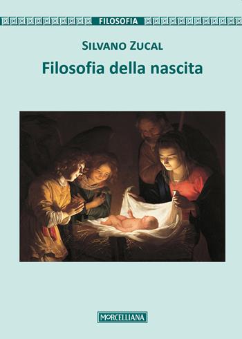 Filosofia della nascita - Silvano Zucal - Libro Morcelliana 2017, Filosofia. Testi e studi | Libraccio.it