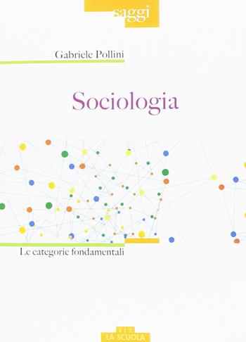 Sociologia. Le categorie fondamentali - Gabriele Pollini - Libro Morcelliana 2017, Saggi | Libraccio.it