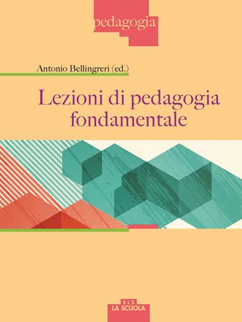 Lezioni di pedagogia fondamentale  - Libro La Scuola SEI 2017, Pedagogia | Libraccio.it