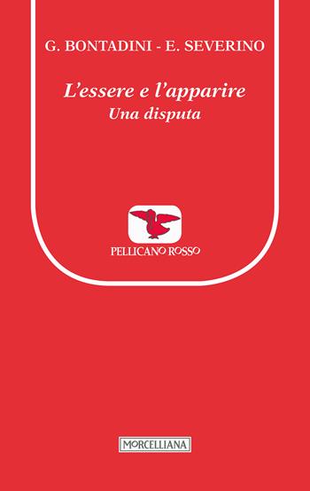 L' essere e l'apparire. Una disputa - Gustavo Bontadini, Emanuele Severino - Libro Morcelliana 2017, Il pellicano rosso. Nuova serie | Libraccio.it