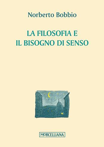 La filosofia e il bisogno di senso - Norberto Bobbio - Libro Morcelliana 2017, Piccoli fuochi | Libraccio.it