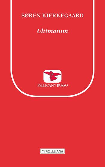Ultimatum - Søren Kierkegaard - Libro Morcelliana 2017, Il pellicano rosso. Nuova serie | Libraccio.it
