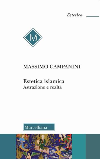 Estetica islamica. Astrazione e realtà - Massimo Campanini - Libro Morcelliana 2021, Estetica | Libraccio.it