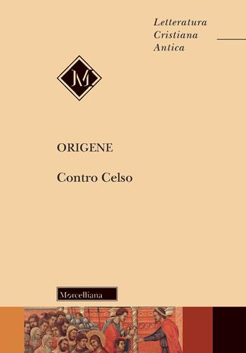 Contro Celso. Nuova ediz. - Origene - Libro Morcelliana 2021, Letteratura cristiana antica. N. S. | Libraccio.it