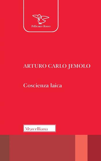 Coscienza laica. Nuova ediz. - Arturo Carlo Jemolo - Libro Morcelliana 2022, Il pellicano rosso | Libraccio.it