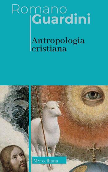 Antropologia cristiana. Nuova ediz. - Romano Guardini - Libro Morcelliana 2022, Opere di Romano Guardini | Libraccio.it
