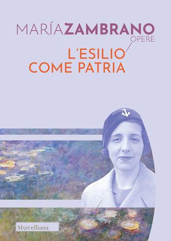 L'esilio come patria - María Zambrano - Libro Morcelliana 2024, Opere di María Zambrano | Libraccio.it