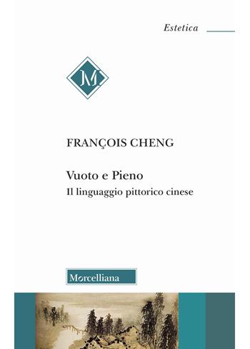 Vuoto e pieno. Il linguaggio pittorico cinese. Nuova ediz. - François Cheng - Libro Morcelliana 2023, Estetica | Libraccio.it