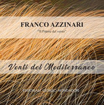 Franco Azzinari. «Il Pittore del vento». Venti del Mediterraneo  - Libro Editoriale Giorgio Mondadori 2023 | Libraccio.it