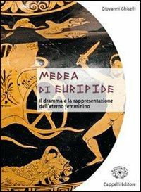 Medea di Euripide. Il dramma e la rappresentazione dell'eterno femminino. - Giovanni Ghiselli - Libro Cappelli 2007 | Libraccio.it