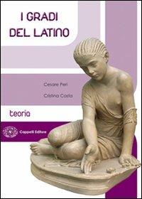 I gradi del latino. Teoria. Con espansione online - Cesare Peri, Cristina Costa - Libro Cappelli 2010 | Libraccio.it