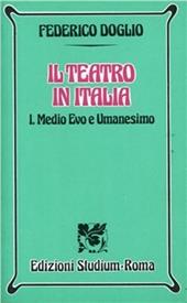 Il teatro in Italia. Vol. 1: Medio Evo e umanesimo.