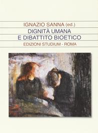 Dignità umana e dibattito bioetico - Ignazio Sanna - Libro Studium 2009, La dialettica | Libraccio.it