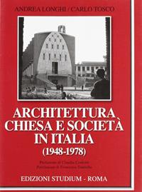 Architettura, Chiesa e società in Italia (1948-1978) - Andrea Longhi, Carlo Tosco - Libro Studium 2010, La cultura | Libraccio.it