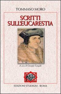 Scritti sull'eucaristia - Tommaso Moro - Libro Studium 2011, La tenda e l'ospite | Libraccio.it