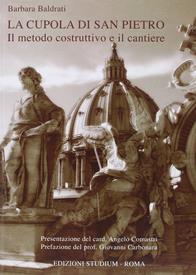 La cupola di San Pietro. Il metodo costruttivo e il cantiere - Barbara Baldrati - Libro Studium 2014, Fuori collana | Libraccio.it