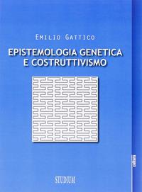 Epistemologia genetica e costruttivismo - Emilio Gattico - Libro Studium 2014, La cultura | Libraccio.it