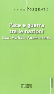 Pace e guerra tra le nazioni. Kant, Maritain, «Pacem in terris» - Vittorio Possenti - Libro Studium 2014, Universale. Nuova serie | Libraccio.it