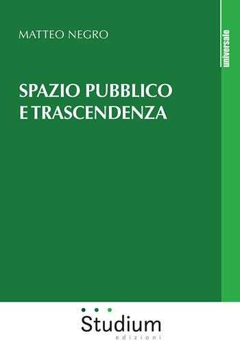Spazio pubblico e trascendenza - Matteo Negro - Libro Studium 2020, Universale | Libraccio.it