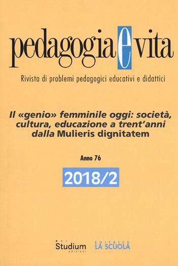 Pedagogia e vita (2018). Vol. 2: genio femminile oggi: società, cultura, educazione a trent'anni dalle Mulieris dignitatem, Il.  - Libro Studium 2018 | Libraccio.it