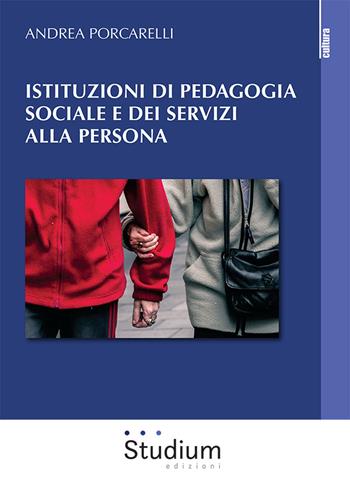 Istituzioni di pedagogia sociale e dei servizi alla persona - Andrea Porcarelli - Libro Studium 2021, La cultura | Libraccio.it