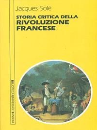 Storia critica della Rivoluzione francese - Jacques Solé - Libro Sansoni 1989, Biblioteca universale Sansoni | Libraccio.it