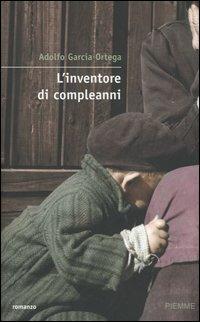 L' inventore di compleanni - Adolfo G. Ortega - Libro Piemme 2006 | Libraccio.it