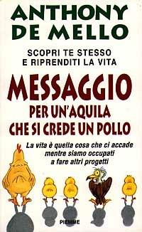 Messaggio per un'aquila che si crede un pollo - Anthony De Mello - Libro Piemme 1995, Collana De Mello | Libraccio.it