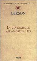 La via semplice all'amore di Dio - Jean Gerson - Libro Piemme 1997, L'anima del mondo | Libraccio.it