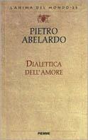 Dialettica dell'amore - Pietro Abelardo - Libro Piemme 1999, L'anima del mondo | Libraccio.it