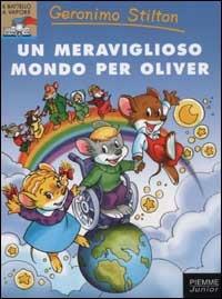 Un meraviglioso mondo per Oliver - Geronimo Stilton - Libro Piemme 2003, Piemme junior | Libraccio.it