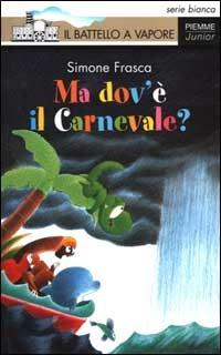 Ma dov'è il Carnevale? - Simone Frasca - Libro Piemme 2000, Il battello a vapore. Serie bianca | Libraccio.it
