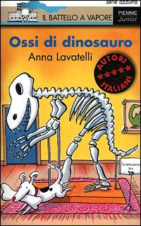 Ossi di dinosauro - Anna Lavatello - Libro Piemme 2001, Il battello a vapore | Libraccio.it