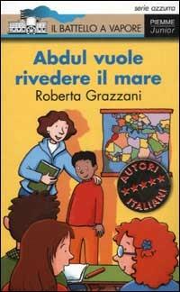 Abdul vuol rivedere il mare - Roberta Grazzani - Libro Piemme 2003, Il battello a vapore. Serie azzurra | Libraccio.it