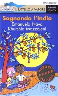 Sognando l'India - Emanuela Nava, Khurshid Mazzoleni - Libro Piemme 2003, Il battello a vapore. Serie azzurra | Libraccio.it