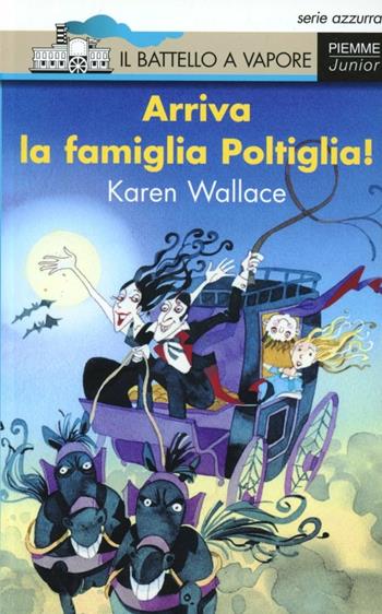 Arriva la famiglia Poltiglia! - Karen Wallace - Libro Piemme 2005, Il battello a vapore. Serie azzurra | Libraccio.it