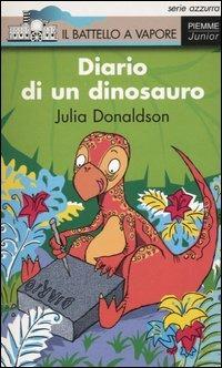 Diario di un dinosauro - Julia Donaldson - Libro Piemme 2005, Il battello a vapore. Serie azzurra | Libraccio.it