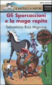 Gli Sporcaccioni e la maga rapita - Sebastiano Ruiz-Mignone - Libro Piemme 2006, Il battello a vapore. Serie azzurra | Libraccio.it