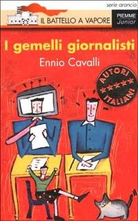 I gemelli giornalisti - Ennio Cavalli - Libro Piemme 2002, Il battello a vapore. Serie arancio | Libraccio.it
