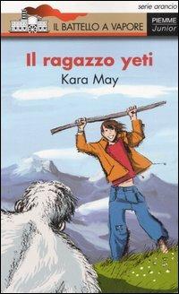 Il ragazzo yeti - Kara May - Libro Piemme 2006, Il battello a vapore. Serie arancio | Libraccio.it