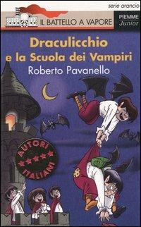 Draculicchio e la Scuola dei Vampiri - Roberto Pavanello - Libro Piemme 2004, Il battello a vapore. Serie arancio | Libraccio.it