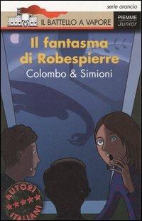 Il fantasma di Robespierre - Paolo Colombo, Anna Simioni - Libro Piemme 2006, Il battello a vapore. Serie arancio | Libraccio.it