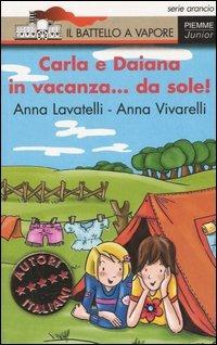 Carla e Daiana in vacanza... da sole! - Anna Lavatelli, Anna Vivarelli - Libro Piemme 2005, Il battello a vapore. Serie arancio | Libraccio.it