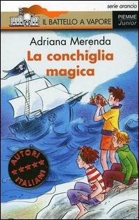 La conchiglia magica - Adriana Merenda - Libro Piemme 2005, Il battello a vapore. Serie arancio | Libraccio.it