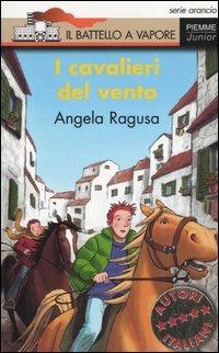 I cavalieri del vento - Angela Ragusa - Libro Piemme 2006, Il battello a vapore. Serie arancio | Libraccio.it