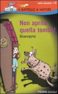 Non aprite quella tomba! - Bowvayne - Libro Piemme 2010, Il battello a vapore. Serie arancio | Libraccio.it